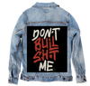 Don&#39;t Bullsht Me, by Tobe Fonseca, on a hand-made Denim Jacket with 3 color choices: Stonewash, White, or Black. Unisex XS S M L XL 2X 3X. USA hand-made and USA digitally printed. Ships free within the USA &amp; also ships Internationally.