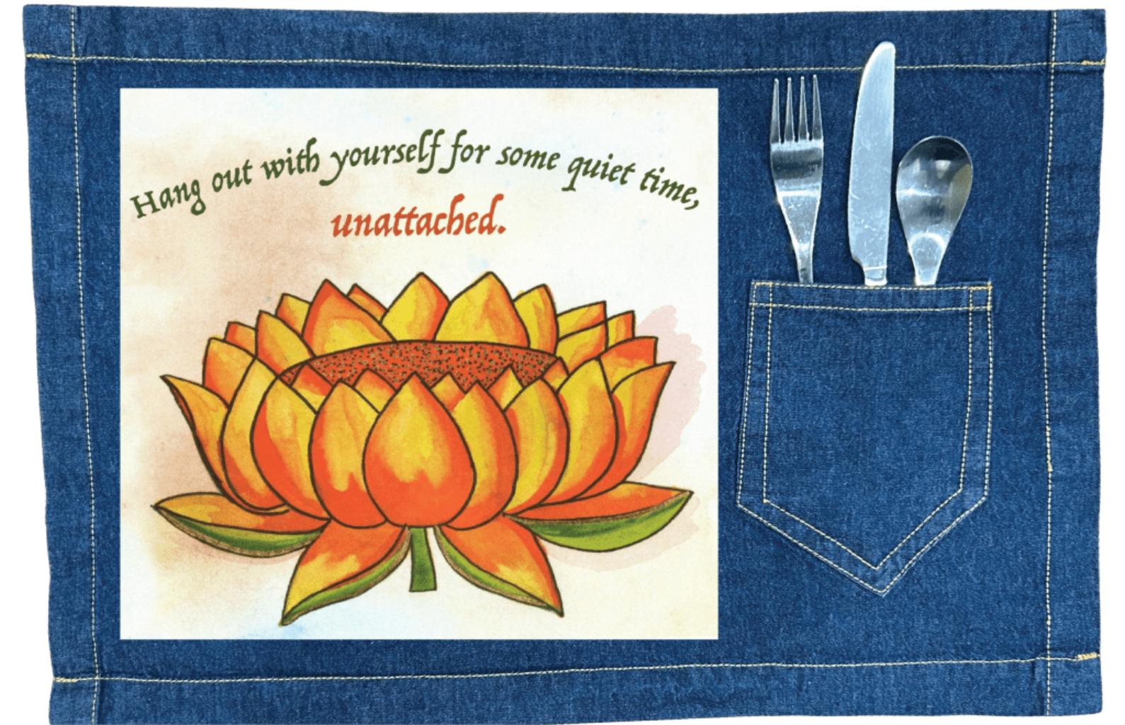 denim table placemat with pocket for utensils  featuring a warm-toned orange lotus flower on a textured background, paired with the quote “Hang out with yourself for some quiet time, unattached.” rendered in green and red script. this artwork is titled “Be Unattached” and created by Canvas &amp; Quotations (Monika Chugh and Alka Chopra) printed by DenimINK