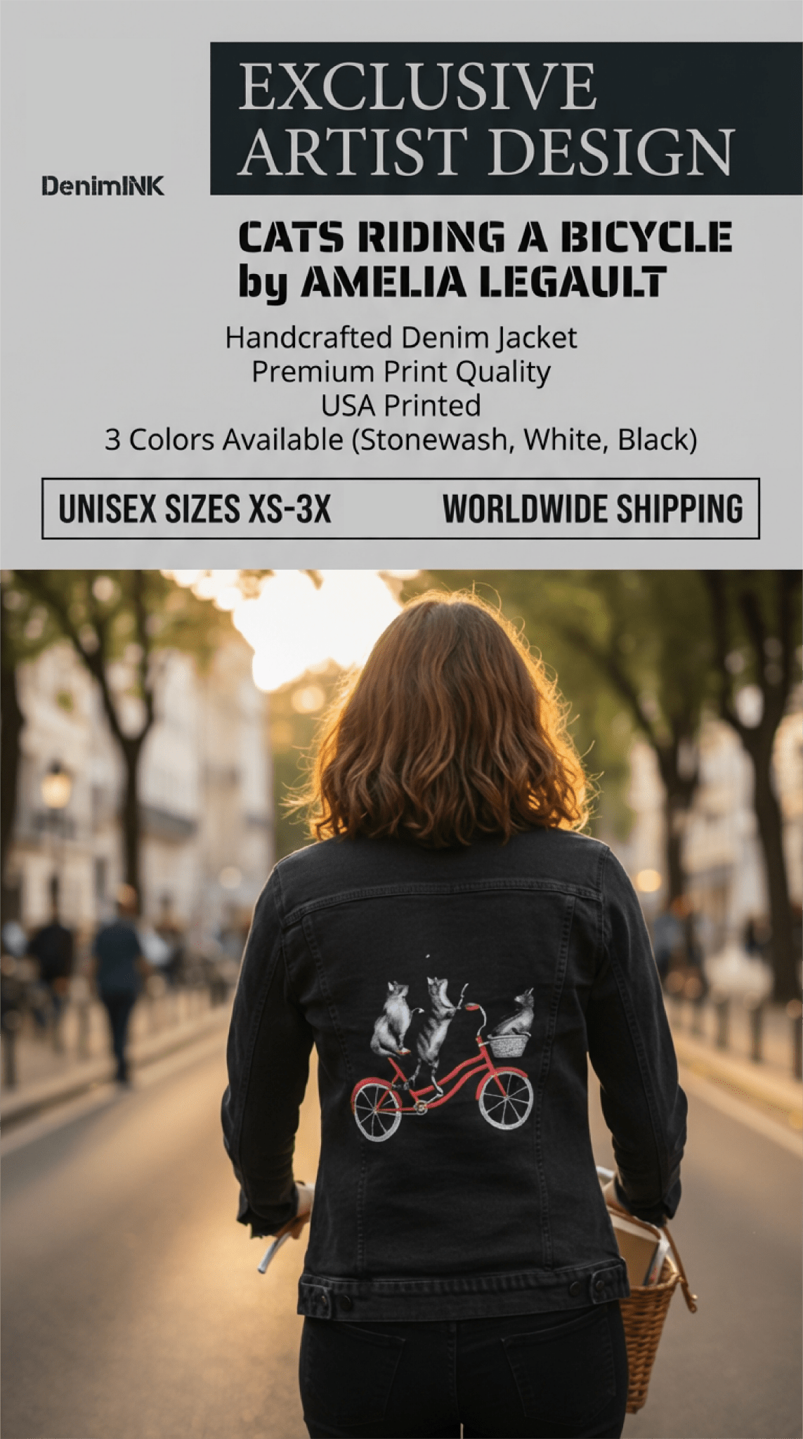 cut sheet of back view of a model riding a bicycle down a sunlit city street wearing a black denim jacket featuring the artwork “Cats Riding a Bicycle” by Amélie Legault, printed on the back panel by DenimINK. three gray cats ride a red bicycle. overlay text reads “EXCLUSIVE ARTIST DESIGN,” “Cats Riding a Bicycle by Amelia Legault,” “Handcrafted Denim Jacket,” “USA Printed,” “Unisex Sizes XS–3X,” and “Worldwide Shipping.”