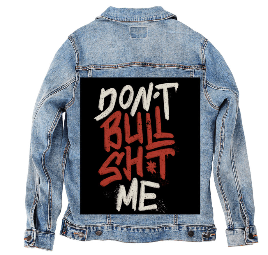 DON'T BULLSHIT ME, by TOBE FONSECA, printed on denim jackets and other denim products: tote bags, throw pillows, table place mats, aprons