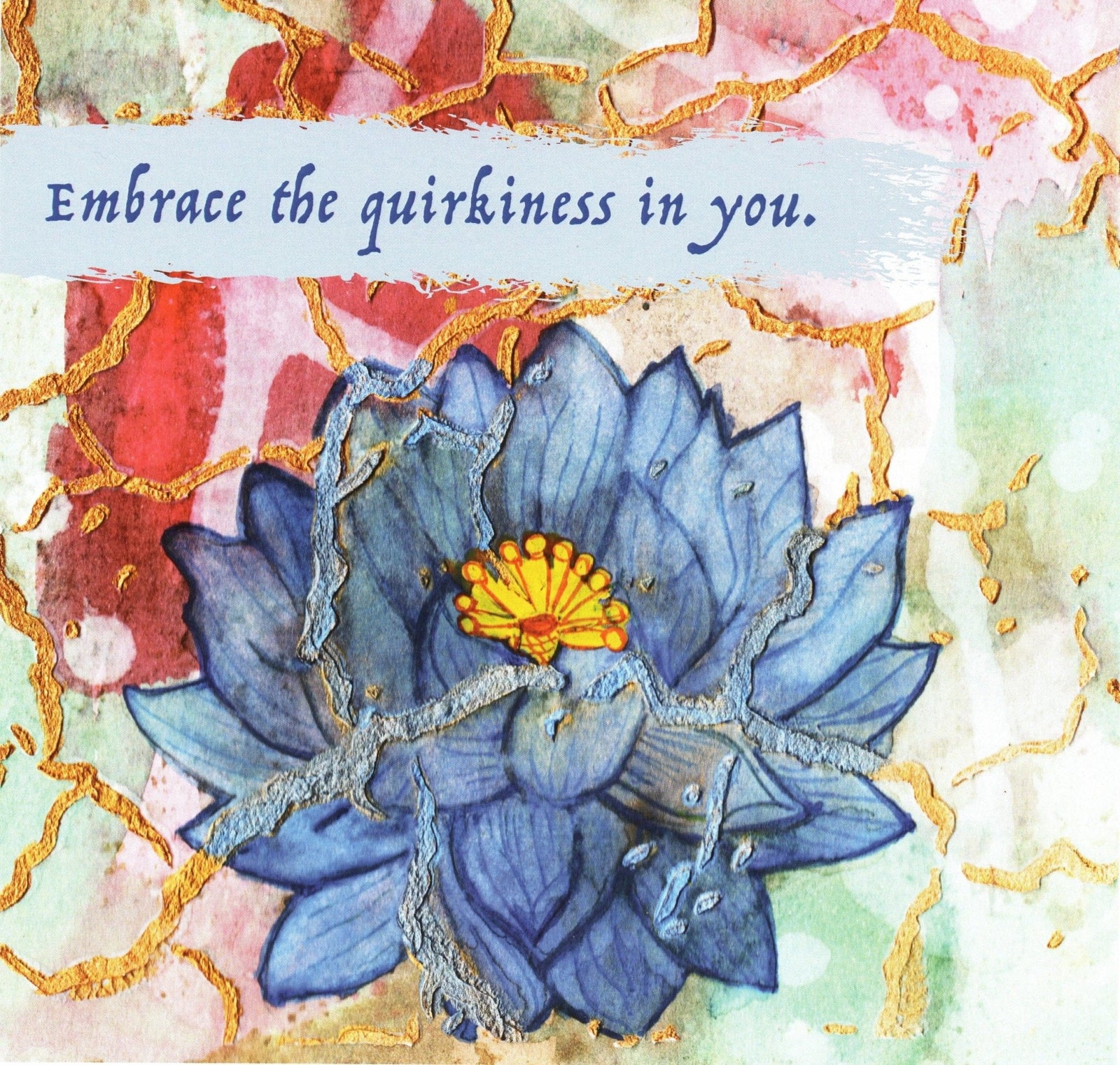 illustration of a textured blue lotus flower with gold kintsugi-style crack patterns running through the petals, set against a mixed-media background of soft greens, reds, and gold accents. above the lotus is the handwritten-style quote “Embrace the quirkiness in you.” this artwork is titled “Embrace Yourself” and created by Canvas & Quotations (Monika Chugh and Alka Chopra)