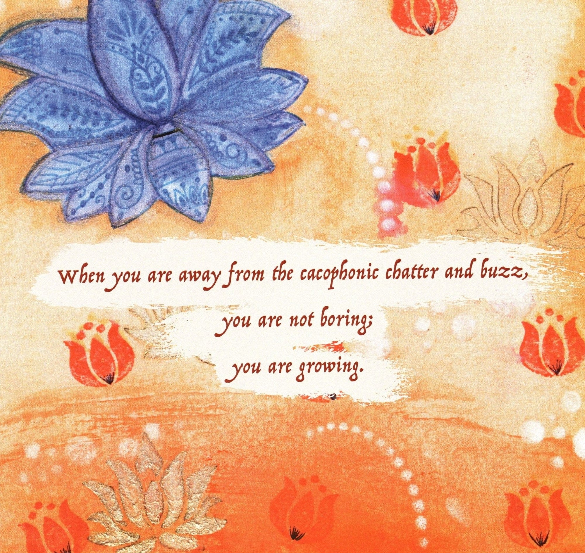 illustration featuring a large blue lotus flower at the top left, surrounded by warm-toned textured background elements in beige, coral, and orange, with small red lotus motifs and gold accents. centered below is the quote: “When you are away from the cacophonic chatter and buzz, you are not boring; you are growing.” this artwork is titled “You Are Not Boring” and created by Canvas & Quotations (Monika Chugh and Alka Chopra)