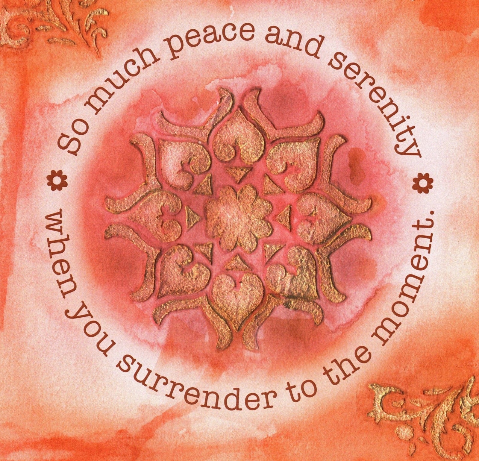 llustration of a textured gold mandala centered on a warm red and peach watercolor background, surrounded by the curved quote “So much peace and serenity when you surrender to the moment.” small decorative flourishes accent the corners. this artwork is titled “Peace and Serenity” and created by Canvas & Quotations (Monika Chugh and Alka Chopra)