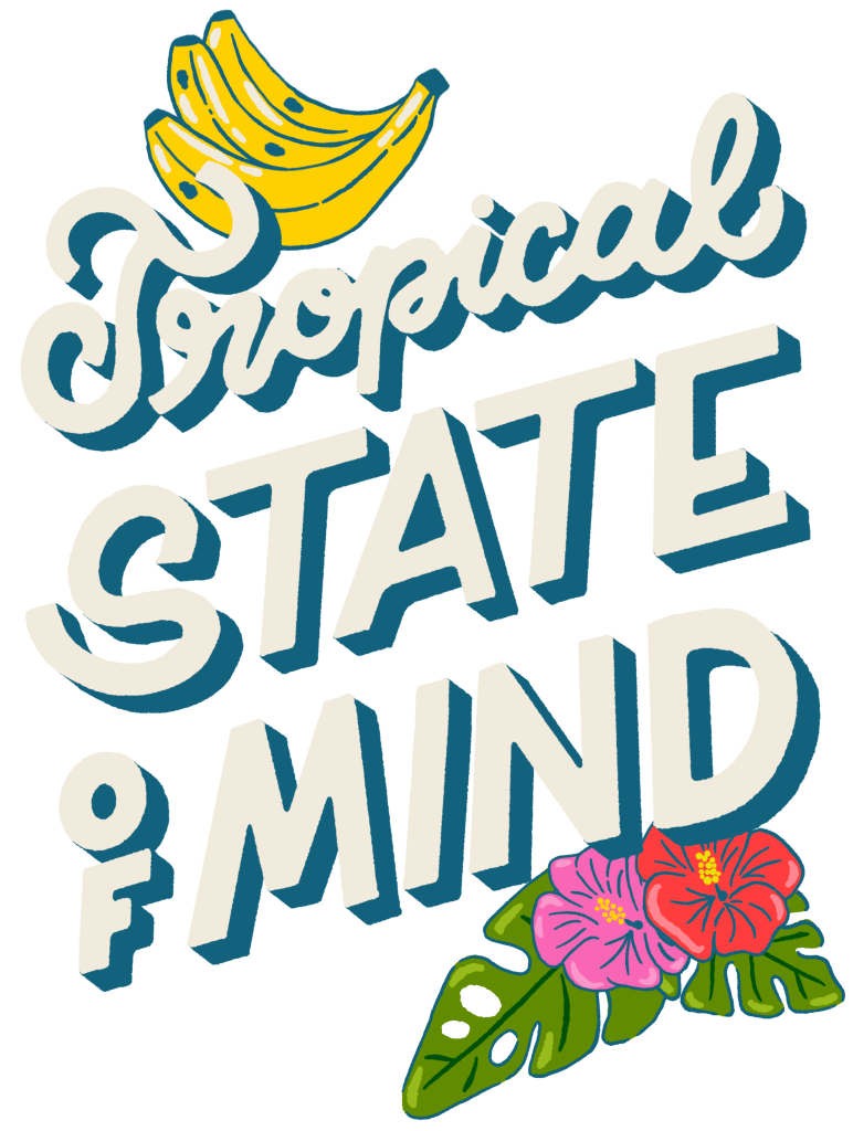 illustration of The phrase “Tropical State of Mind” written in bold cream-colored lettering with teal shadowing on a black background. the word “Tropical” appears in flowing script at the top, while “STATE OF MIND” is set below in large block letters. A small bunch of yellow bananas sits above the text, and green tropical leaves with pink flowers decorate the lower right corner. This artwork is titled “Tropical State of Mind” and created by INDYSIGN